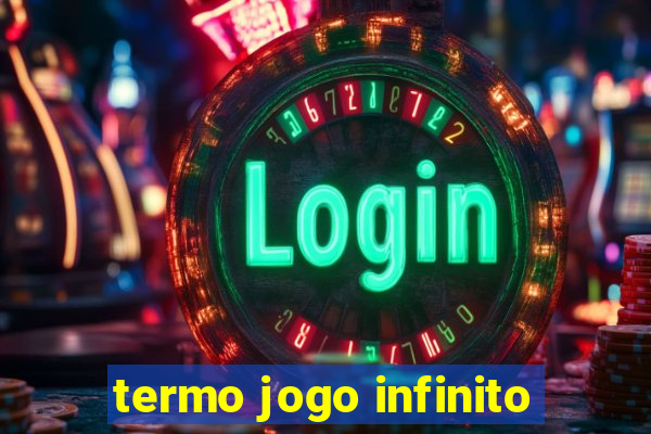 termo jogo infinito